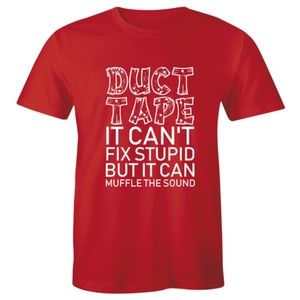 Duct Tape It Can't Fix Stupid But It Can T-shirt